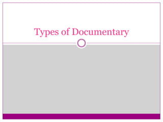 Types of Documentary
 