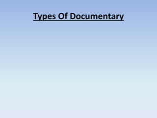Types Of Documentary
 