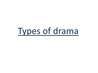 Types of drama
 