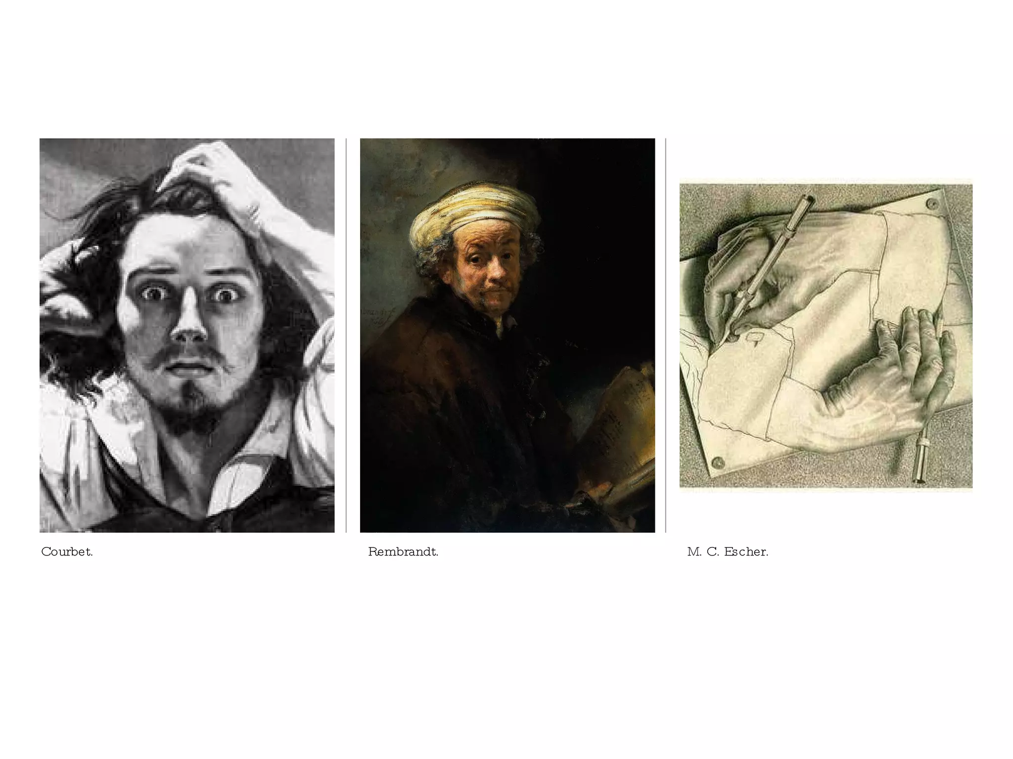 Courbet. Rembrandt. M. C. Escher. 