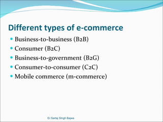 Different types of e-commerce ,[object Object],[object Object],[object Object],[object Object],[object Object],Er.Sartaj SIngh Bajwa 