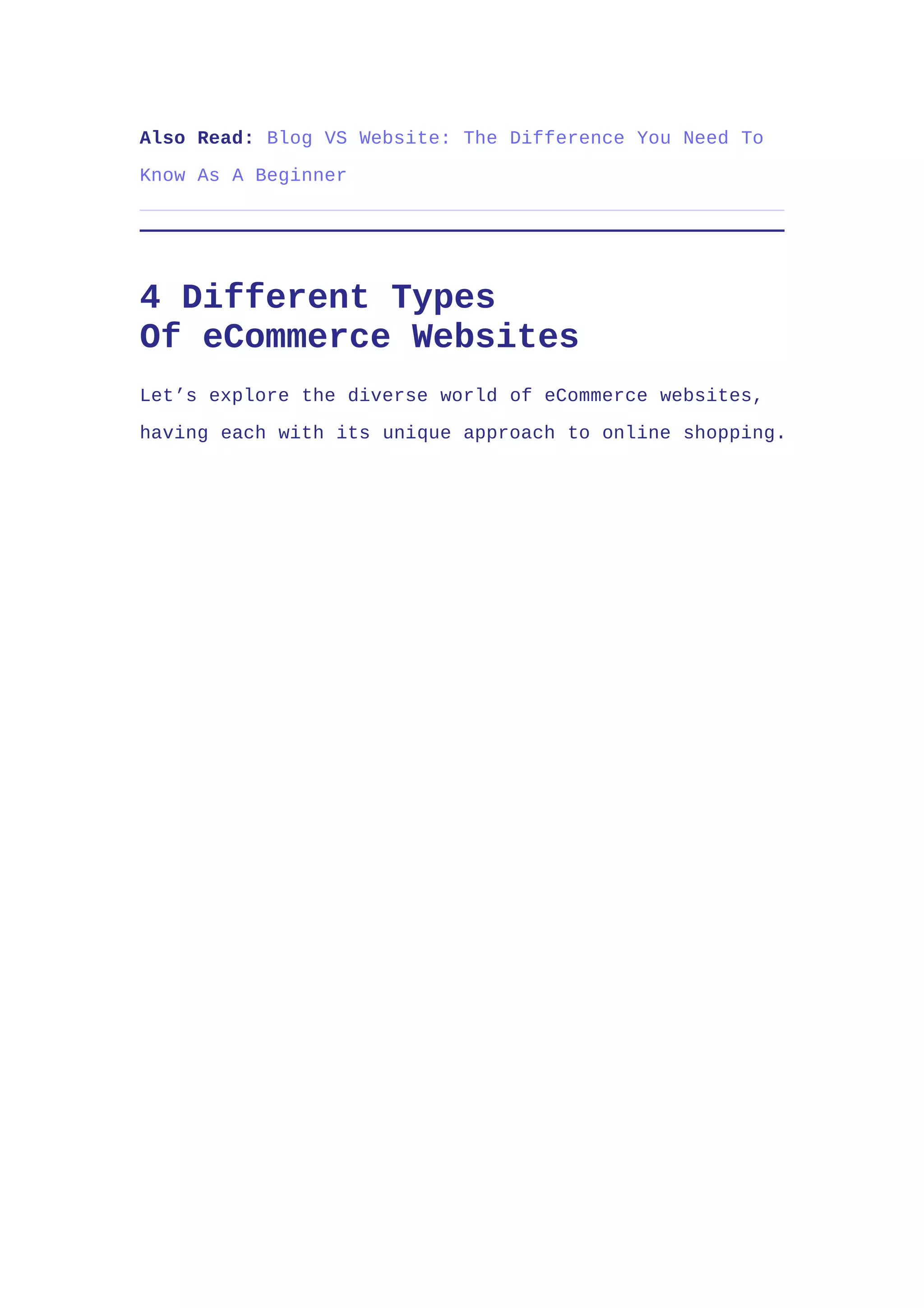 Also Read: Blog VS Website: The Difference You Need To
Know As A Beginner
4 Different Types
Of eCommerce Websites
Let’s explore the diverse world of eCommerce websites,
having each with its unique approach to online shopping.
 