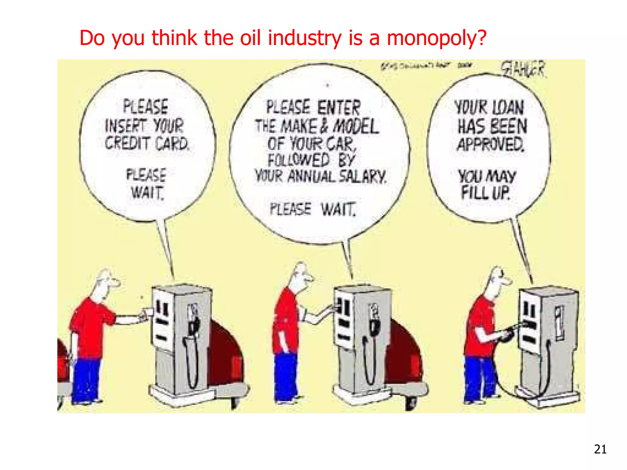 Do you think the oil industry is a monopoly? 