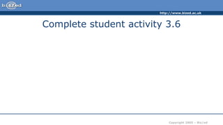 http://www.bized.ac.uk
Copyright 2005 – Biz/ed
Complete student activity 3.6
 