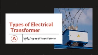 Types of Electrical
Transformer
bit.ly/types-of-transformer
 