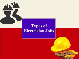 Types of
Electrician Jobs
 