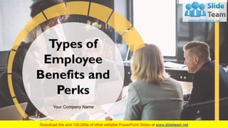 Types of
Employee
Benefits and
Perks
Your Company Name
 