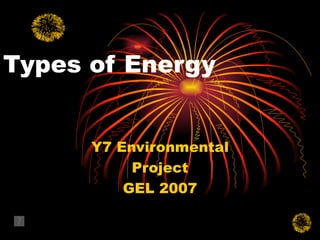 Types of Energy Y7 Environmental Project GEL 2007 