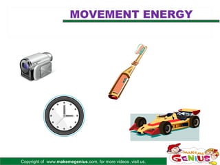 MOVEMENT ENERGY




Copyright of www.makemegenius.com, for more videos ,visit us.
 