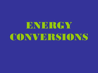 ENERGY
CONVERSIONS

 