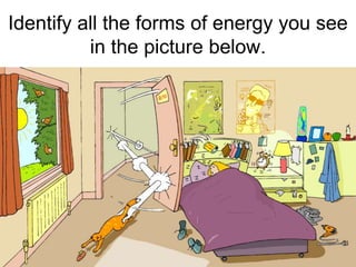 Identify all the forms of energy you see
in the picture below.
 