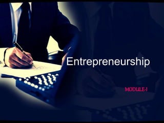 Entrepreneurship
MODULE-I
 