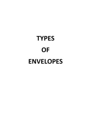 TYPES
OF
ENVELOPES
 