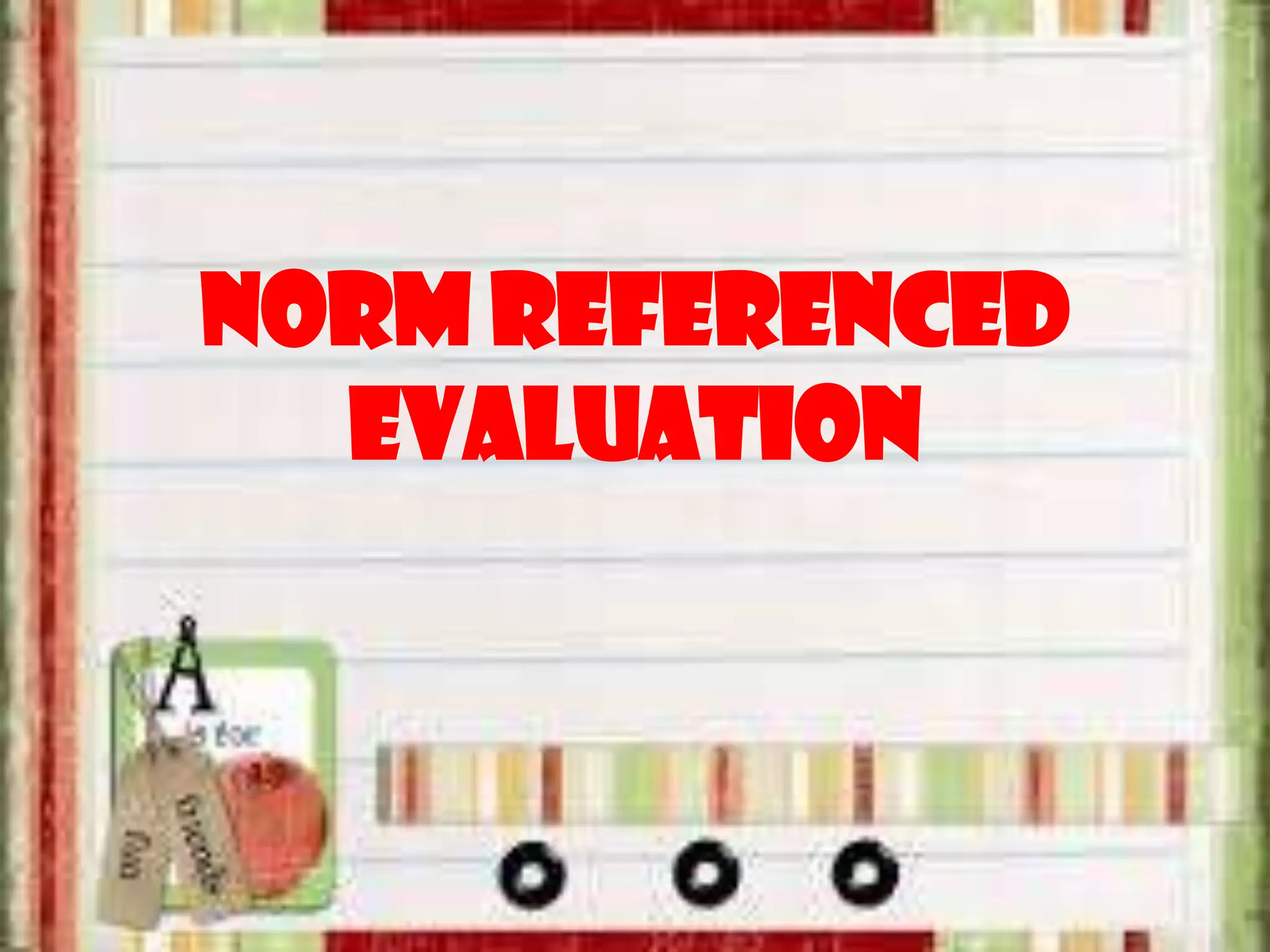 Norm referenced
evaluation
 