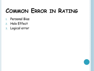 COMMON ERROR IN RATING
1. Personal Bias
2. Halo Effect
3. Logical error
 