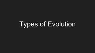 Types of Evolution
 