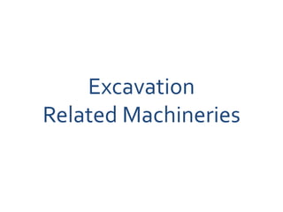 Excavation
Related Machineries
 