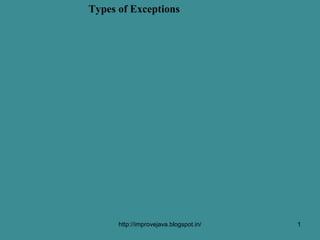 Types of Exceptions




      http://improvejava.blogspot.in/   1
 