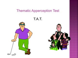 Thematic Apperception Test
T.A.T.
 