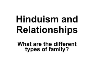 Hinduism and Relationships What are the different types of family? 