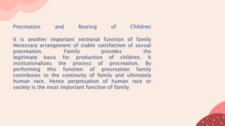 Procreation and Rearing of Children
It is another important sectional function of family
Necessary arrangement of stable s...