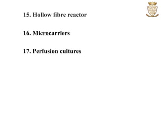 15. Hollow fibre reactor
16. Microcarriers
17. Perfusion cultures
 
