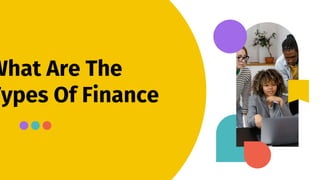 What Are The
Types Of Finance
 