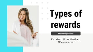 Types of
rewards
Estudent: Mizar Martinez.
12ºe comerce
Modern organization
 