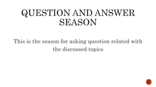 This is the season for asking question related with
the discussed topics
 