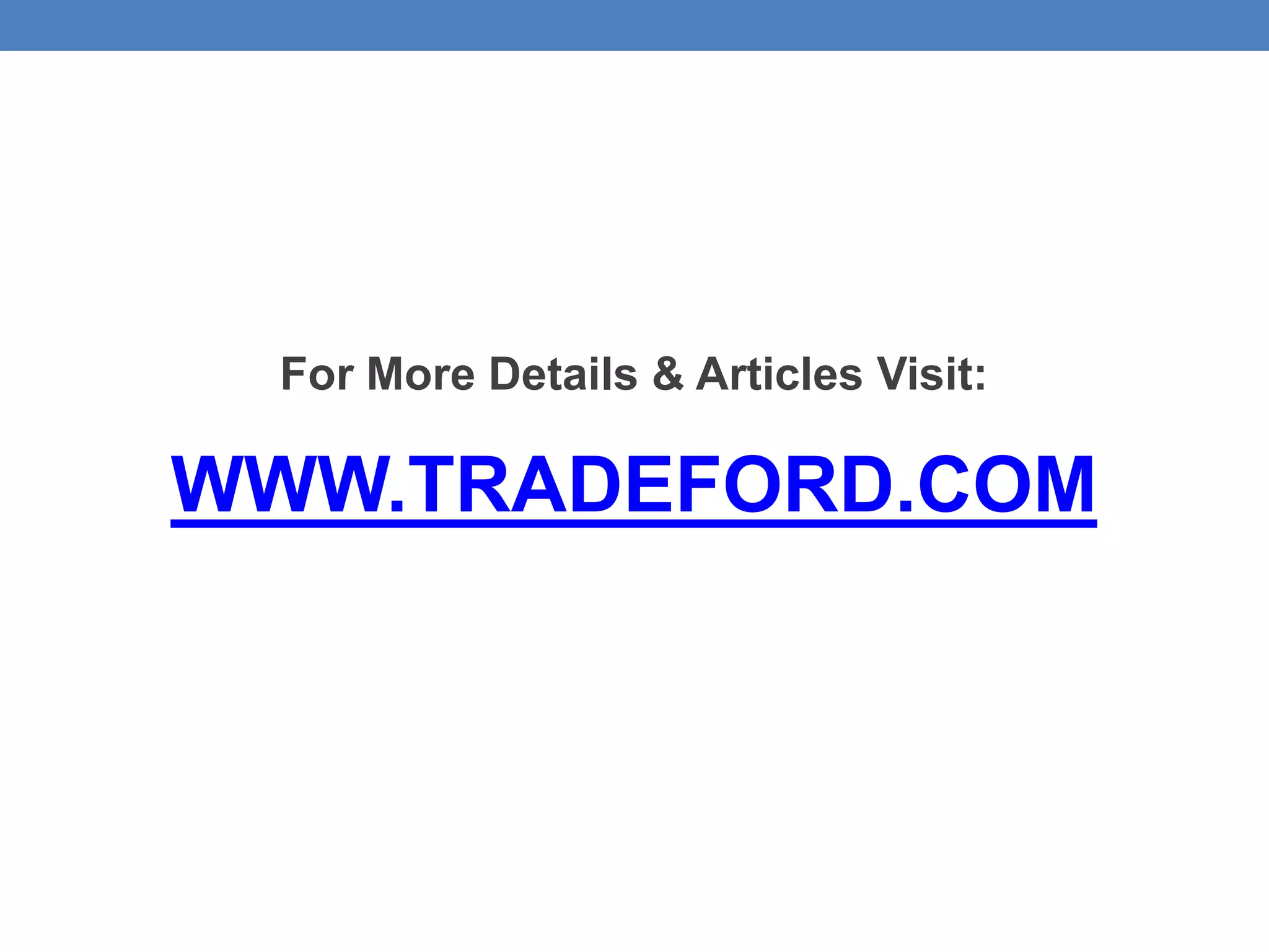 For More Details & Articles Visit:
WWW.TRADEFORD.COM