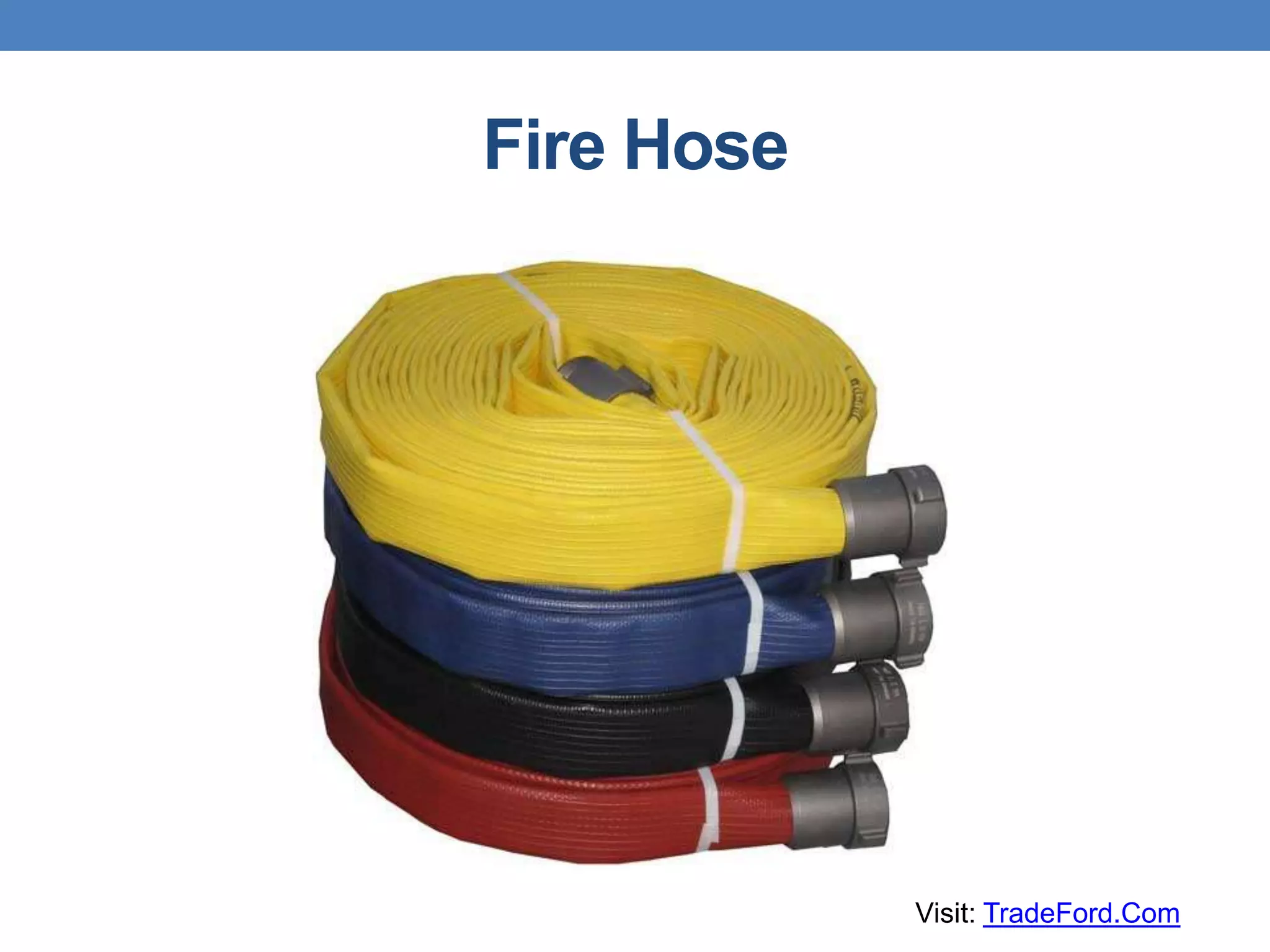 Fire Hose
Visit: TradeFord.Com