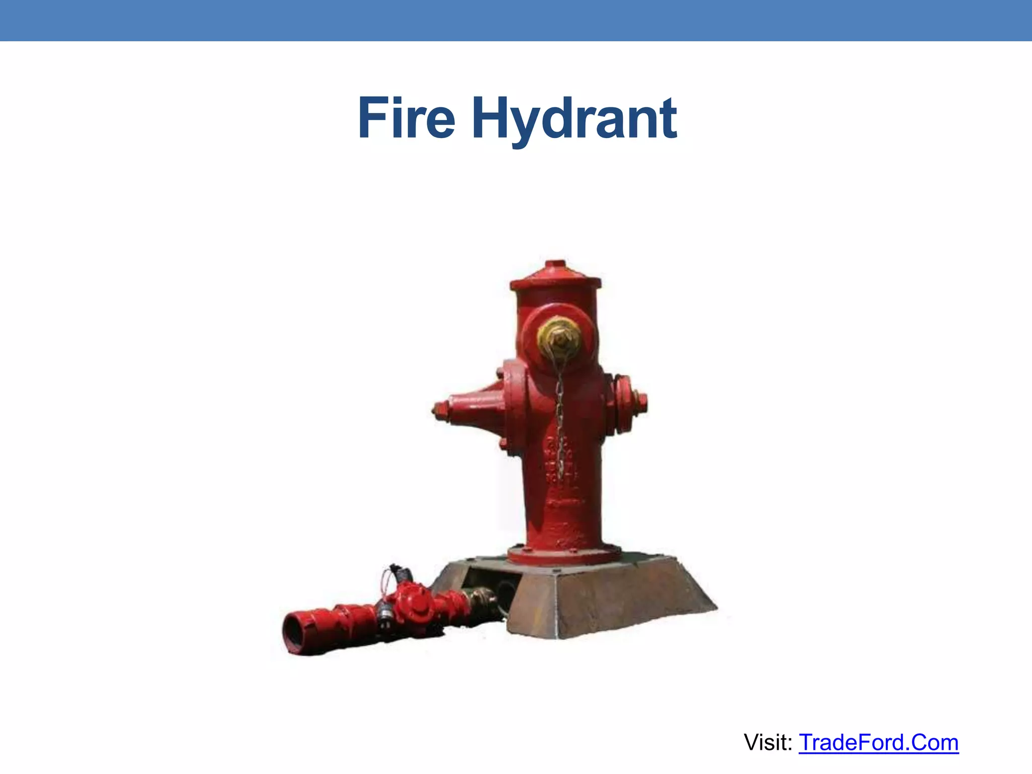 Fire Hydrant
Visit: TradeFord.Com