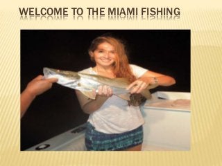 WELCOME TO THE MIAMI FISHING 
 