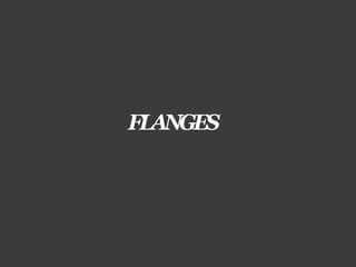 FLANGES
 
