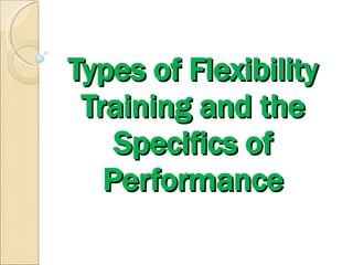 Types of Flexibility Training and the Specifics of Performance 