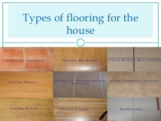 Types of flooring for the
house
 