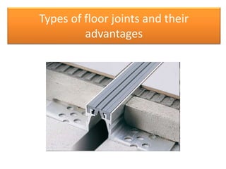 Types of floor joints and their
advantages
 