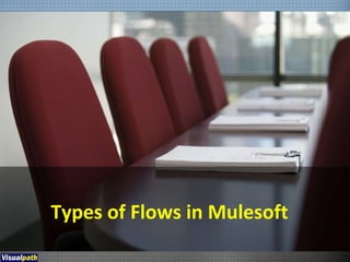 Types of Flows in Mulesoft
 