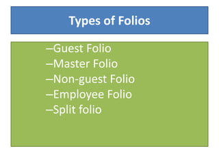 Types of Folios
–Guest Folio
–Master Folio
–Non-guest Folio
–Employee Folio
–Split folio
 