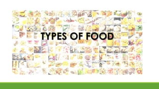 TYPES OF FOOD
 
