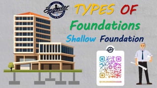 TYPES OF
Foundations
Shallow Foundation
 