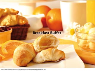 Breakfast Buffet
http://www.theflag-zuerich.ch/d/theflagzurich/media/packages/Breakfast.jpg
 
