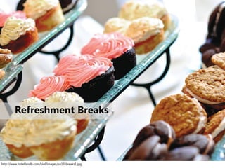 http://www.hotelfandb.com/biol/images/so10-breaks1.jpg
Refreshment Breaks
 