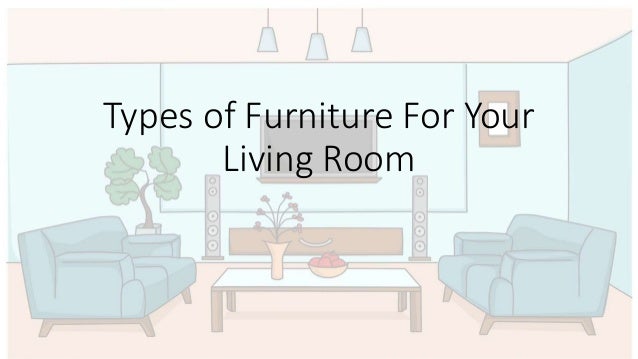 Types of furniture for your living room
