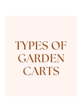 TYPES OF
GARDEN
CARTS
 
