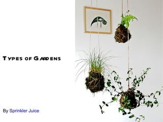 Types of Gard ens




By Sprinkler Juice
 