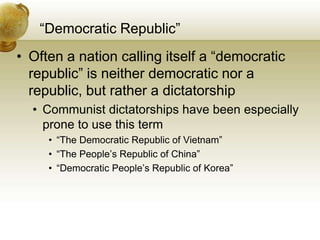 “Democratic Republic”<br />Often a nation calling itself a “democratic republic” is neither democratic nor a republic, but...