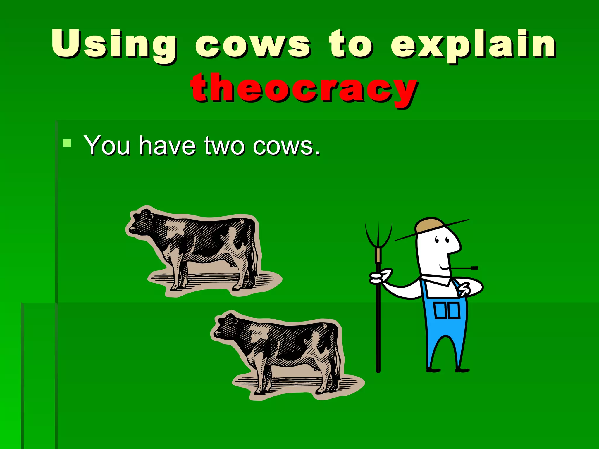 You have two cows. Using cows to explain  theocracy 