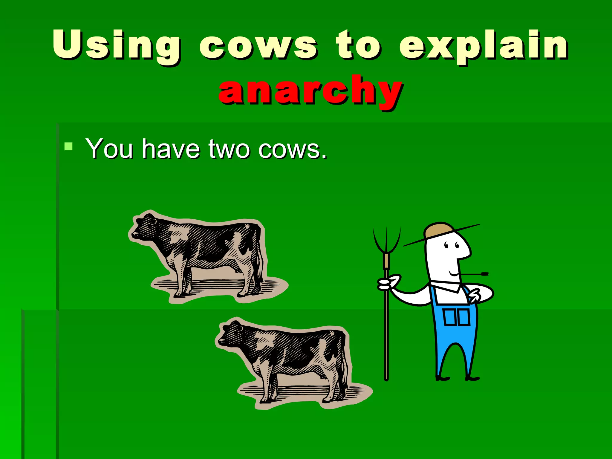 You have two cows. Using cows to explain  anarchy 