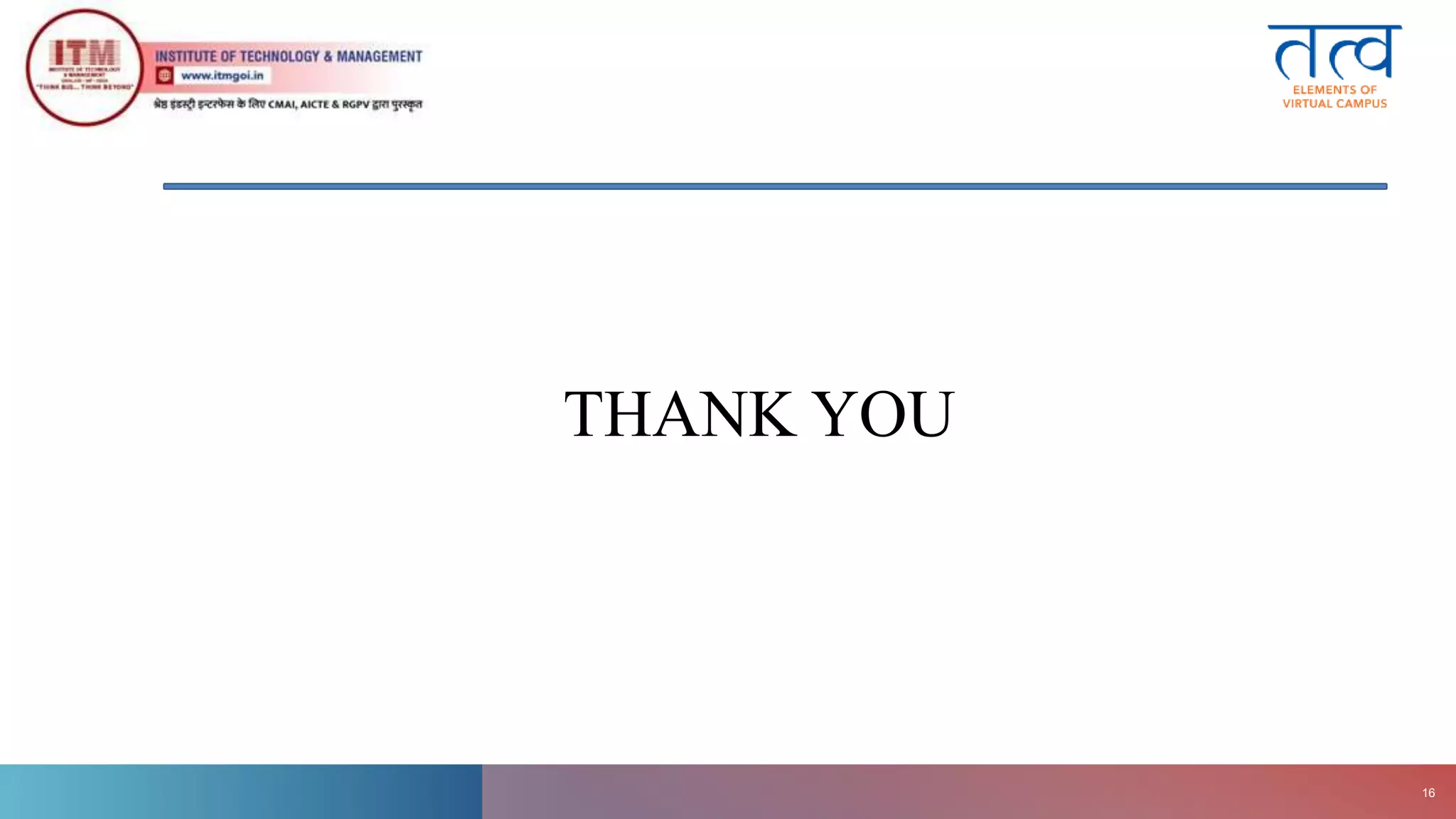 THANK YOU
ITM
Gwalior
16
 